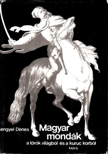 Lengyel Dnes - Magyar mondk a trk vilgbl s a kuruc korbl