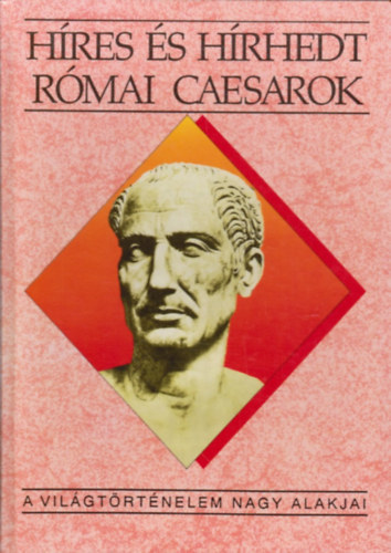 Kert�sz Istv�n - H�res �s h�rhedt r�mai caesarok, Az �kori kelet nagyjai, Egyiptomi f�ra�k, A szigetorsz�g uralkod�i, A k�z�pkor nagy cs�sz�rai, Hell�n �llamf�rfiak