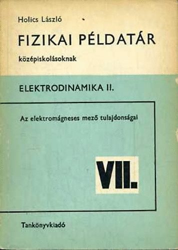 Holics László - Fizikai példatár középiskolásoknak VII. Elektrodinamika II.
