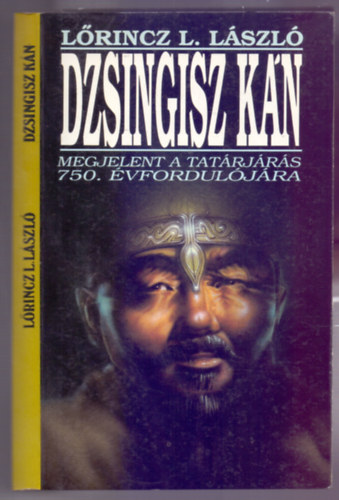 L�rincz L.L�szl� - Dzsingisz K�n (Megjelent a tat�rj�r�s 750. �vfordul�j�ra)