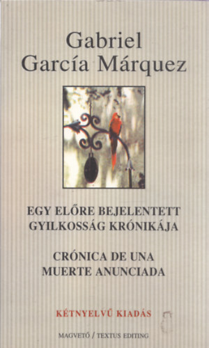 Gabriel Garc�a M�rquez - Egy el�re bejelentett gyilkoss�g kr�nik�ja - Cr�nica de una muerte anunciada