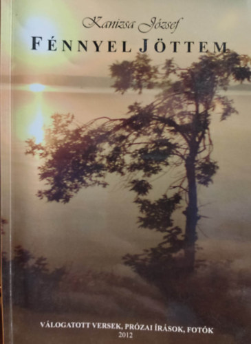 Kanizsa J�zsef - F�nnyel j�ttem (V�logatott versek, pr�zai �r�sok, fot�k)