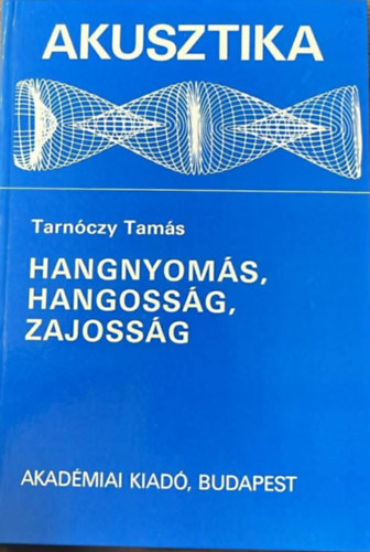 Tarn�czy Tam�s - Akusztika: Hangnyom�s, hangoss�g, zajoss�g