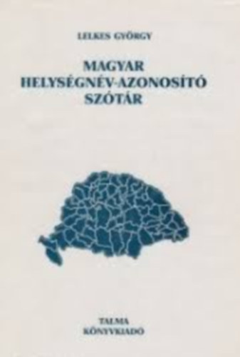 Lelkes Gy�rgy  (szerk.) - Magyar helys�gn�v-azonos�t� sz�t�r