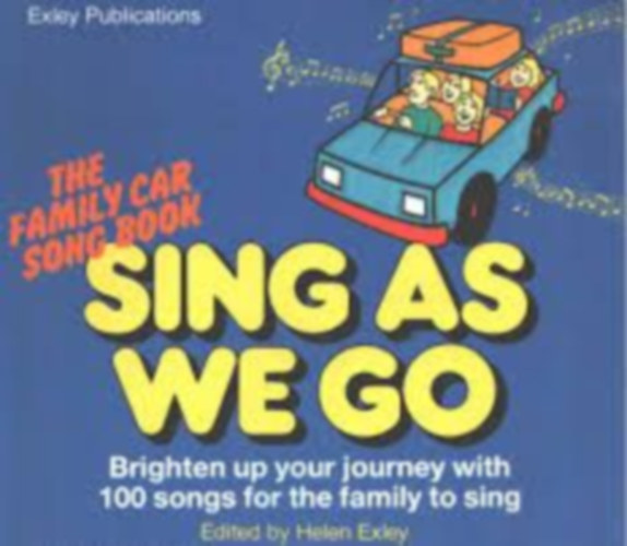 Helen Exley  (Edit.) - Sing as We Go - The Family Car Song Book