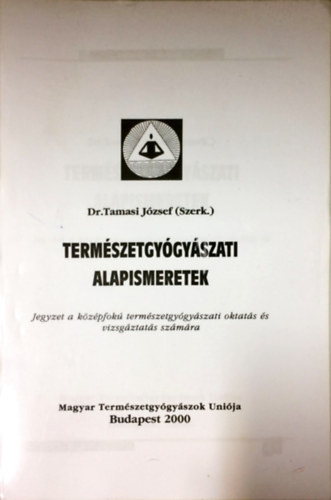 Dr. Tamasi J�zsef  (szerk) - Term�szetgy�gy�szati alapismeretek - Jegyzet a k�z�pfok� term�szetgy�gy�szati oktat�s �s vizsg�ztat�s sz�m�ra