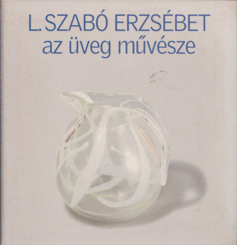 L. Szab Erzsbet - L. Szab Erzsbet, az veg mvsze