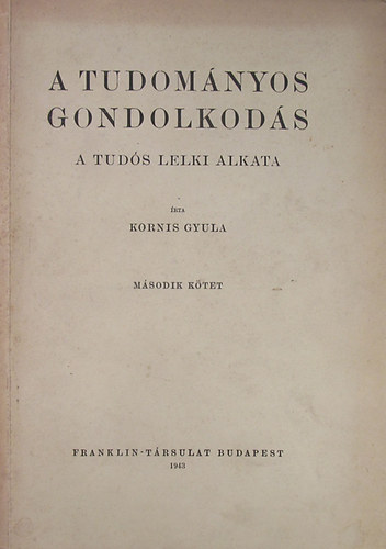 Kornis Gyula - A tudományos gondolkodás. A tudós lelki alkata II. kötet