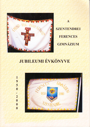 P. Fekete László  (szerk) - A szentendrei Ferences Gimnázium jubileumi évkönyve 1950-2000