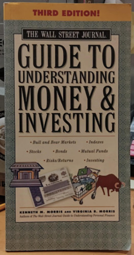 Kenneth M. Morris Virginia B. Morris - The Wall Street Journal Guide to Understanding Money and Investing (A Wall Street Journal tmutatja a pnz s a befektets megrtshez)