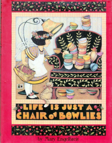 Mary Engelbreit - Life is just a chair of bowlies