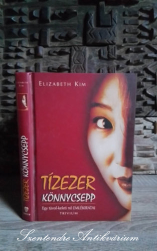 Zádorné Szaniszló Julianna Elizabeth Kim (szerk.), Nagy Imre (ford.) - Tízezer könnycsepp - Egy távol-keleti nő emlékiratai (Ten Thousand Sorrows) - Nagy Imre Forításában; Saját képpel!