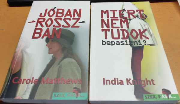 India Knight Carole Matthews - 2 db Szex, pasik...: Jóban-rosszban + Miért nem tudok bepasizni?