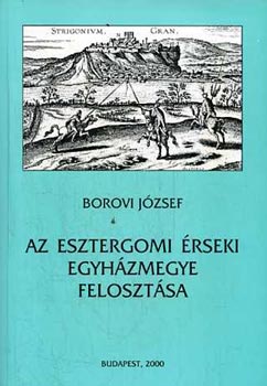 Borovi Jzsef - Az esztergomi rseki egyhzmegye felosztsa
