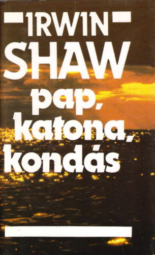 Irwin Shaw - Pap, katona, konds
