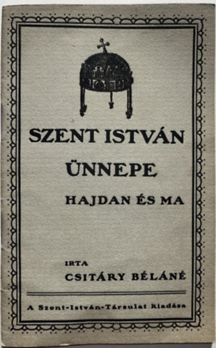 Csit�ry B�l�n� - Szent Istv�n �nnepe hajdan �s ma