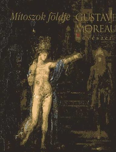 Szpmvszeti Mzeum - Mtoszok fldje. Gustave Moreau mvszete