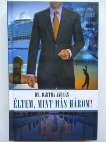 Bartha Andr�s - �ltem, mint m�s h�rom!