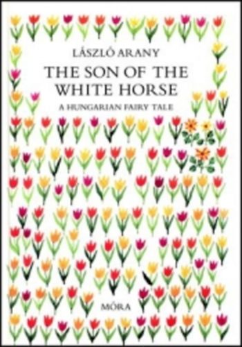 Arany L�szl� - The Son of the White Horse - A hungarian fairy tale (Feh�rl�fia)