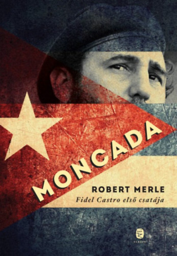 Robert Merle - Moncada - Fidel Castro els csatja