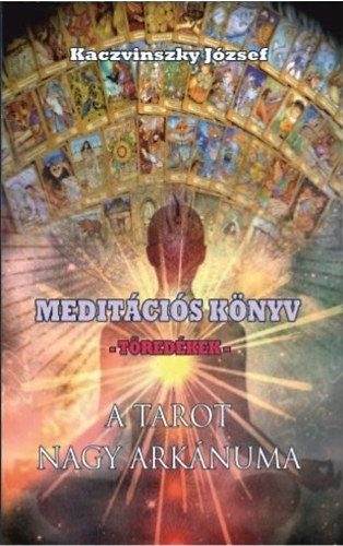 Kaczvinszky Jzsef - Meditcis knyv - Tredkek - A Tarot nagy arknuma