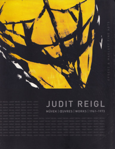 Makláry Kálmán (szerk.) - Judit Reigl: Művek - Oeuvres - Works 1961-1973