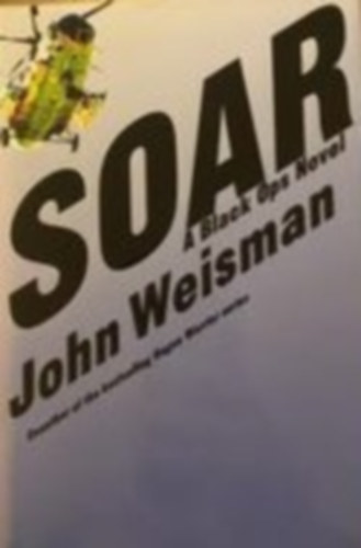 John Weisman - Soar a black ops novel