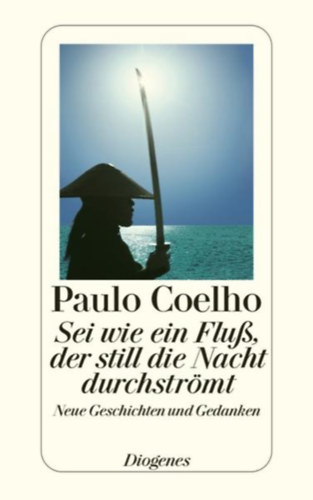Paulo Coelho - Sei wie ein Flu�, der still die Nacht durchstr�mt