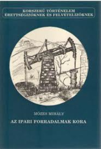 Mózes Mihály - Az ipari forradalmak kora (korszerű történelem)