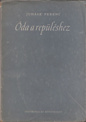 Juh�sz Ferenc - �da a rep�l�shez (I. kiad�s)