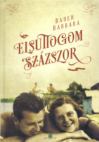 Bauer Barbara. Sándor Anikó - Elsuttogom százszor, Házasságsirató (2db)