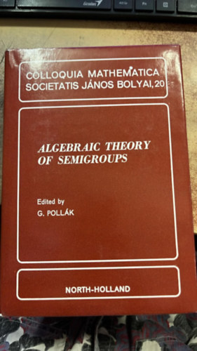 G. Pollák (szerk.) - Algebraic theory of semigroups of semigroups - Colloquia mathematica societatis János Bolyai, 20