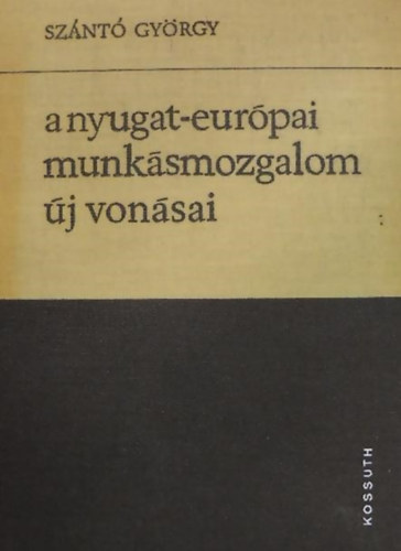 Sz�nt� Gy�rgy - A nyugat-eur�pai munk�smozgalom �j von�sai