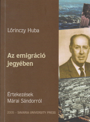 Lrinczy Huba - Az emigrci jegyben - rtekezsek Mrai Sndorrl