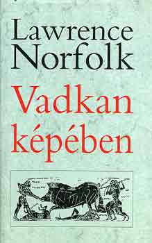 Lawrence Norfolk - Vadkan kpben