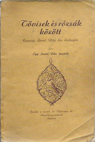 Írta: Egy Szent Rita tisztelő - Tövisek és rózsák között - Casciai Szent Rita kis életrajza
