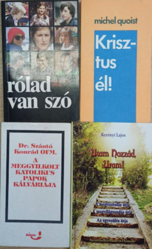 Michel Quoist, Dr. Szántó Konrád O.F.M., Kerényi Lajos Friedhelm König - 4 db vallási témájú kötet: Rólad van szó - Kirsztus él! - A meggyilkolt katolikus papok kálváriája - Utam Hozzád, Uram!