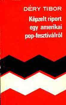 D�ry Tibor - K�pzelt riport egy amerikai popfesztiv�lr�l