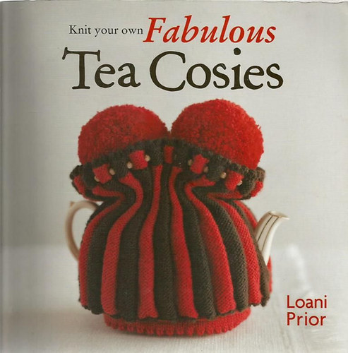 Loani Prior - Knit Your Own Fabulous Tea Cosies