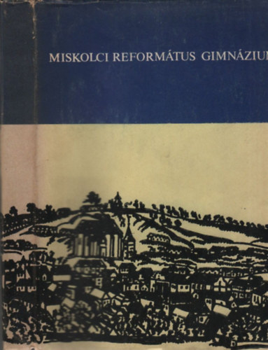 A Miskolci Reformtus Gimnzium Emlk knyve (kzirat gyannt) 1560-1948-1980