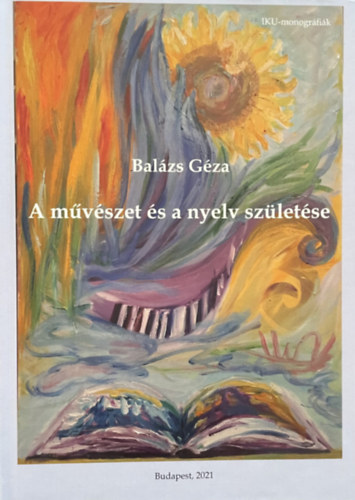Balázs Géza - A művészet és a nyelv születése - Szemiotika, művészetelmélet, antropológiai nyelvészet