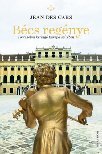 Jean Des Cars - Bécs regénye - Történelmi keringő Európa szívében