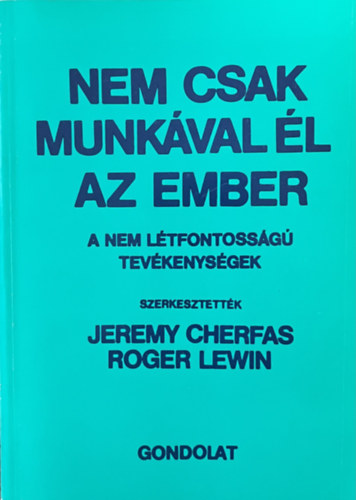 Jeremy Cherfas-Roger Lewin (szerk.) - Nem csak munkával él az ember - A nem létfontosságú tevékenységek
