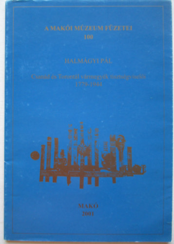 A maki mzeum fzetei 100- Halmgyi Pl:Csand s Torontl vrmegyk tisztsgviseli 1779-1944