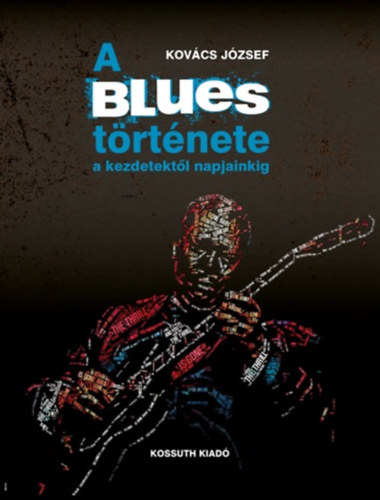 Kovcs Jzsef - A blues trtnete a kezdetektl napjainkig