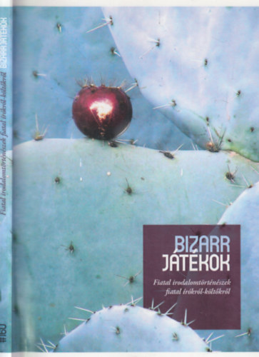 Balogh Endre Darabos Enik� - Bizarr j�t�kok - Fiatal irodalomt�rt�n�szek fiatal �r�kr�l-k�lt�kr�l