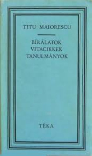 Titu Maiorescu - Brlatok, vitacikkek, tanulmnyok