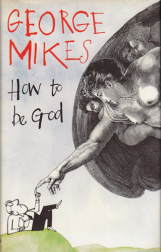 George Mikes - How to be God