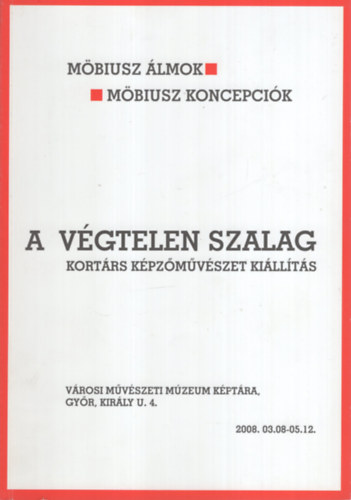 M�biusz �lmok - M�biusz koncepci�k. A v�gtelen szalag. Kort�rs k�pz�m�v�szeti ki�ll�t�s.
