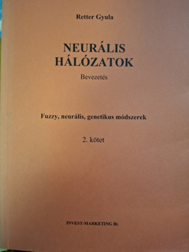 Retter Gyula - Neurális hálózatok (Bevezetés) Fuzzy, neurális, genetikus módszerek 2. kötet